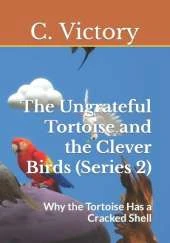 The Ungrateful Tortoise and the Clever Birds (Series 2): Why the Tortoise Has a Cracked Shell