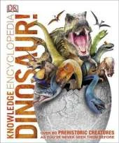 Knowledge Encyclopedia Dinosaur!: Over 60 Prehistoric Creatures as You've Never Seen Them Before