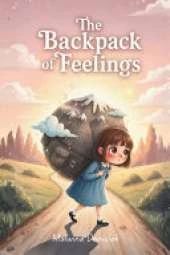 The Backpack of Feelings: A Therapeutic SEL Picture Book Helping Children Understand Big Feelings, Anxiety, and Emotional Regulation
