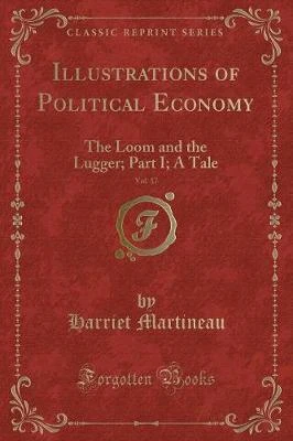 Illustrations of Political Economy, Vol. 17: The Loom and the Lugger; Part I; A Tale (Classic Reprint)