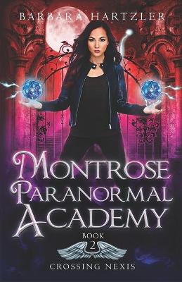 Montrose Paranormal Academy, Book 2: Crossing Nexis: A Young Adult Urban Fantasy Academy Novel