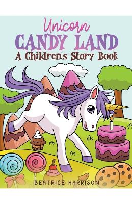 Unicorn Candy Land: A Children's Story Book