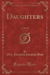 Daughters, Vol. 2 of 3: A Novel (Classic Reprint)