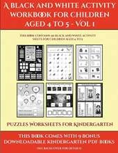 Puzzles Worksheets for Kindergarten (A black and white activity workbook for children aged 4 to 5 - Vol 1): This book contains 50 black and white activity sheets for children aged 4 to 5