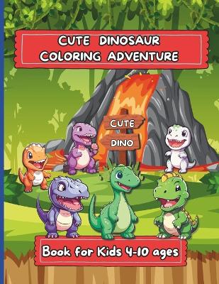 Dinosaur Coloring Books for Kids: A Dinosaur Coloring Adventure: T-Rex, Stegosaurus, Triceratops & Many More Big Dino Illustrations Great Gift for Boys & Girls