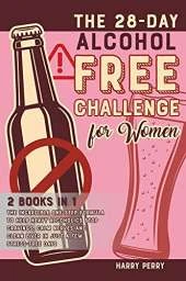 The 28-Day Alcohol-Free Challenge for Women [2 in 1]: The Incredible One-Step Formula to Help Heavy Alcoholics Stop Cravings, Calm Nerves and Clean Liver in Just a Few Stress-Free Days