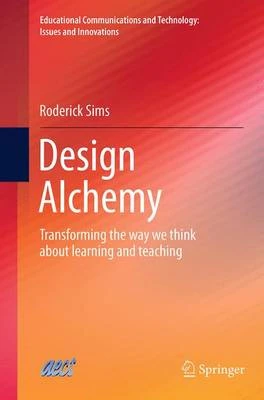 Design Alchemy: Transforming the Way We Think About Learning and Teaching
