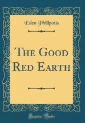 The Good Red Earth (Classic Reprint)