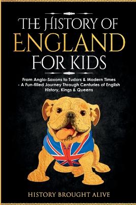 The History of England for Kids: From Anglo-Saxons to Tudors