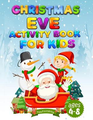 Christmas Eve Activity Book For Kids: Word search, Dot to dot, Scissors skills, Sudoku, and many more activities Creative book for creative kids