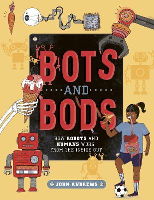 Bots and Bods: How Robots and Humans Work, from the Inside Out