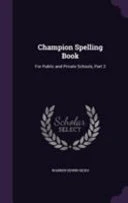Champion Spelling Book: For Public and Private Schools, Part 2