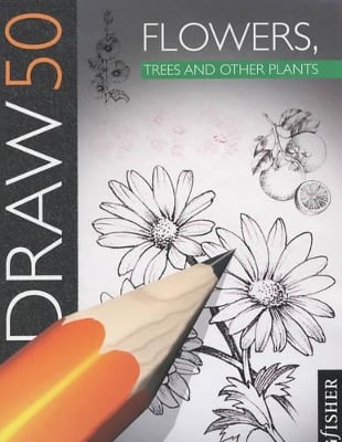 Draw 50: Flowers, Trees and Other Plants