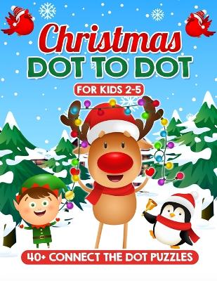 Christmas Dot to Dot for Kids Ages 2-5: Education and Fun with Xmas Connect the Dots Adventure - Boost Creativity, and Develop Essential Skills with Christmas Gift for Girls and Boys
