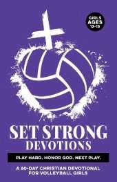 Set Strong Devotions Play Hard. Honor God. Next Play.: A 60-Day Christian Devotional for Girls Ages 13-15 Sport Specific Mental Strength, & Real-Life Experiences (Anxiety, Stress, etc.) Confidence, Faith, Discipline, Focus Through God & the Bible