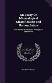An Essay On Mineralogical Classification and Nomenclature: With Tables of the Orders and Species of Minerals