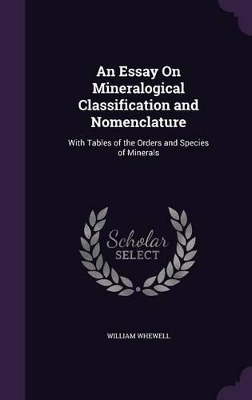 An Essay On Mineralogical Classification and Nomenclature: With Tables of the Orders and Species of Minerals