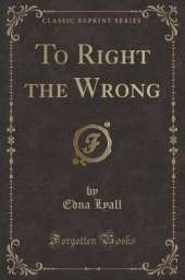 To Right the Wrong (Classic Reprint)