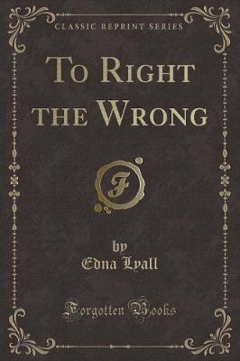 To Right the Wrong (Classic Reprint)