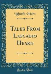 Tales From Lafcadio Hearn (Classic Reprint)