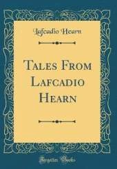 Tales From Lafcadio Hearn (Classic Reprint)