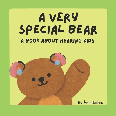 A Very Special Bear: A Book About Hearings Aids