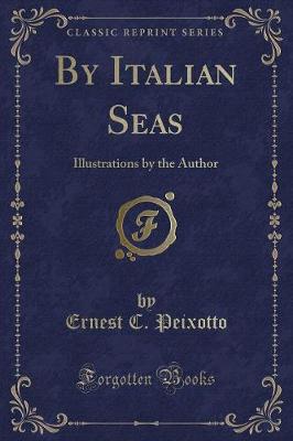 By Italian Seas: Illustrations by the Author (Classic Reprint)