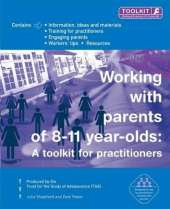 Working with Parents of 8-11 Year Olds: A Toolkit for Practitioners