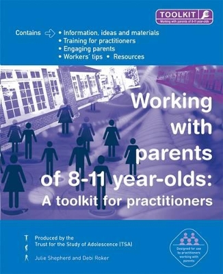 Working with Parents of 8-11 Year Olds: A Toolkit for Practitioners