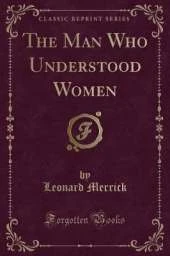 The Man Who Understood Women (Classic Reprint)