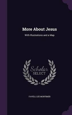 More about Jesus: With Illustrations and a Map