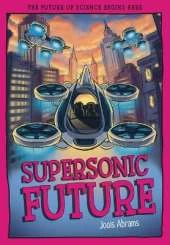 Supersonic Future: The Future of Science Begins Here