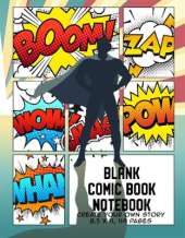 Blank Comic Book Notebook: Create Your Own Story, Comics & Graphic Novels