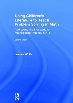 Using Children's Literature to Teach Problem Solving in Math: Addressing the Standards for Mathematical Practice in K–5