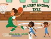 Blurry Brown Eyes: A Kids Book About Vision