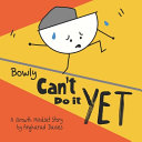 Bowly Can't Do It Yet: A Growth Mindset Story