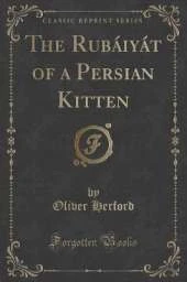 The Rubáiyát of a Persian Kitten (Classic Reprint)