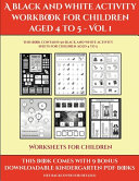 Worksheets for Children (A black and white activity workbook for children aged 4 to 5 - Vol 1): This book contains 50 black and white activity sheets for children aged 4 to 5
