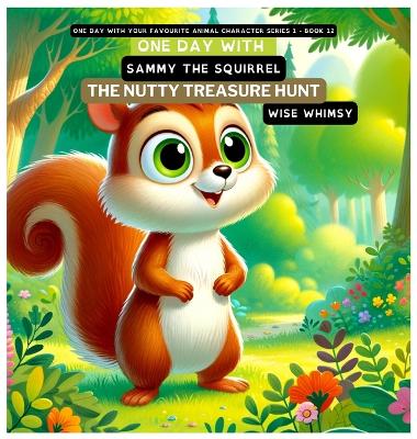 One Day with Sammy the Squirrel: The Nutty Treasure Hunt