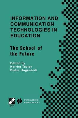 Information and Communication Technologies in Education: The School of the Future. IFIP TC3/WG3.1 International Conference on the Bookmark of the School of the Future April 9-14, 2000, Vina del Mar, Chile