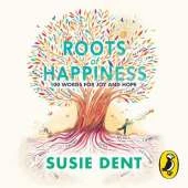 Roots of Happiness: 100 Words for Joy and Hope from Britain’s Most-Loved Word Expert