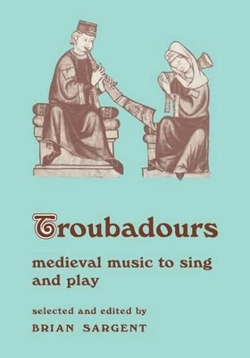 Troubadours: Medieval Music to Sing and Play