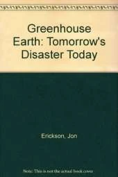 Greenhouse Earth: Tomorrow's Disaster Today