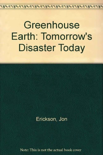Greenhouse Earth: Tomorrow's Disaster Today