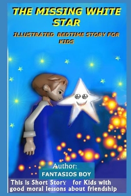The Missing White Star: ILLUSTRATED BEDTIME STORY FOR KIDS: This is short story for kids with good moral lessons about friendship