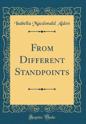 From Different Standpoints (Classic Reprint)