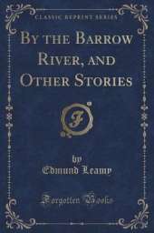 By the Barrow River, and Other Stories (Classic Reprint)