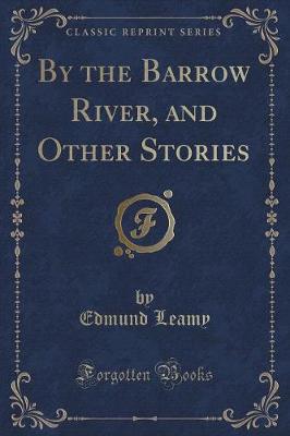By the Barrow River, and Other Stories (Classic Reprint)