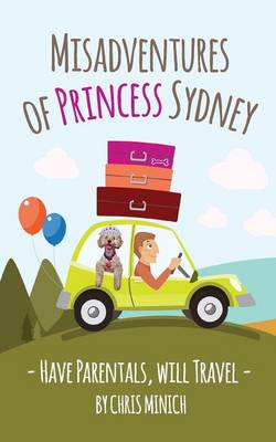 Misadventures of Princess Sydney: Have Parentals, Will Travel