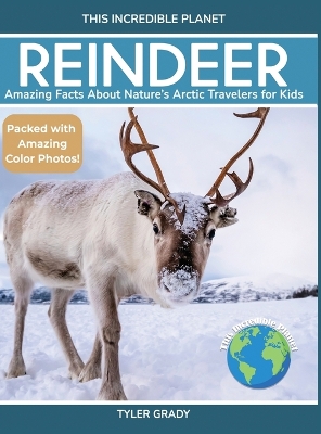 Reindeer: Amazing Facts About Nature's Arctic Travelers for Kids